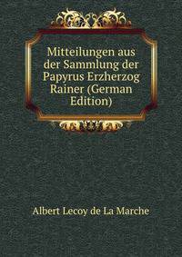 Mitteilungen aus der Sammlung der Papyrus Erzherzog Rainer (German Edition)