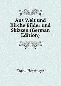 Aus Welt und Kirche Bilder und Skizzen (German Edition)