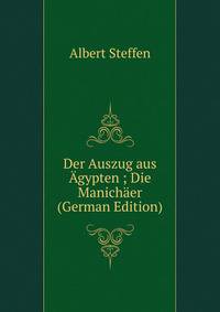 Der Auszug aus Agypten ; Die Manichaer (German Edition)