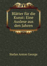 Blatter fur die Kunst: Eine Auslese aus den Jahren