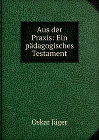 Aus der Praxis: Ein padagogisches Testament