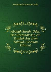 Abodah Sarah; Oder, Der Gotzendienst, ein Traktak Aus Dem Talmud. (German Edition)