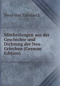 Mittheilungen aus der Geschichte und Dichtung der Neu-Griechen (German Edition)