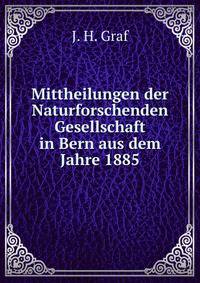 Mittheilungen der Naturforschenden Gesellschaft in Bern aus dem Jahre 1885