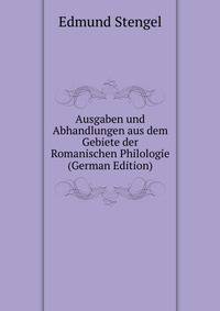 Ausgaben und Abhandlungen aus dem Gebiete der Romanischen Philologie (German Edition)