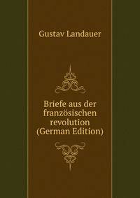 Briefe aus der franzosischen revolution (German Edition)