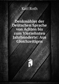 Denkmahler der Deutschen Sprache von Achten bis zum Vierzehnten Jahrhunderte: Aus Gleichzeitigen