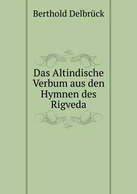 Das Altindische Verbum aus den Hymnen des Rigveda