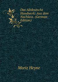 Das Altdeutsche Handwerk: Aus dem Nachlass. (German Edition)