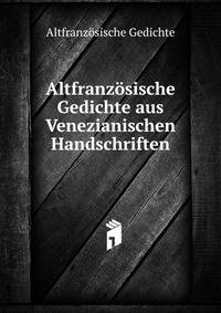 Altfranzosische Gedichte aus Venezianischen Handschriften