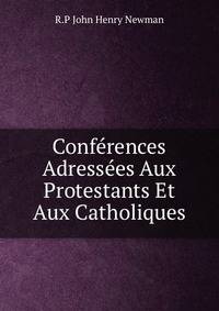 Conferences Adressees Aux Protestants Et Aux Catholiques