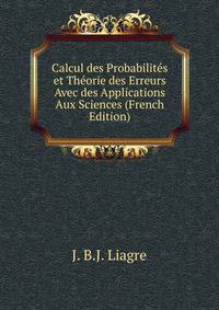 Calcul des Probabilites et Theorie des Erreurs Avec des Applications Aux Sciences (French Edition)