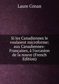 Si les Canadiennes le voulaient microforme: aux Canadiennes-Fran?aises, ? l'occasion de la nouve (French Edition)
