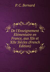 De l'Enseignement El?mentaire en France, aux XIe et XIIe Si?cles (French Edition)