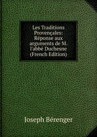 Les Traditions Proven?ales: R?ponse aux arguments de M. l'abb? Duchesne (French Edition)