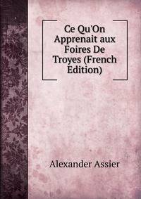 Ce Qu'On Apprenait aux Foires De Troyes (French Edition)