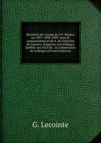 Resultats du voyage du S.Y. Belgica en 1897-1898-1899: sous le commandement de A. de Gerlache de Gomery. Rapports scientifiques publies aux frais du . la Commission de la Belgica (French Edition)