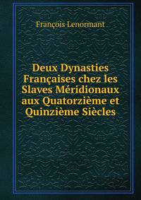 Deux Dynasties Francaises chez les Slaves Meridionaux aux Quatorzieme et Quinzieme Siecles
