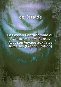 Le Paysan Gentilhomme ou Avantures de M. Ransav Avec son Voyage aux Isles Jumelles (French Edition)
