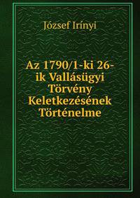 Az 1790/1-ki 26-ik Vallasugyi Torveny Keletkezesenek Tortenelme