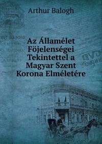 Az Allamelet Fojelensegei Tekintettel a Magyar Szent Korona Elmeletere