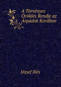 A Torvenyes Orokles Rendje az Arpadok Koraban