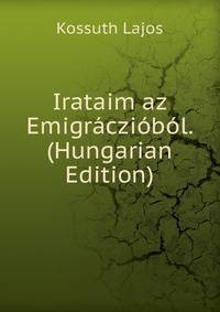 Irataim az Emigracziobol. (Hungarian Edition)