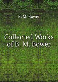 Collected Works of B. M. Bower