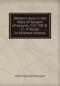 Western Asia in the Days of Sargon of Assyria, 722-705 B.C.: A Study in Oriental History