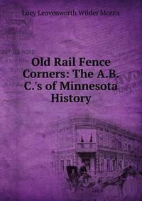 Old Rail Fence Corners: The A.B.C.'s of Minnesota History