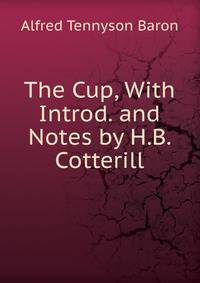 The Cup, With Introd. and Notes by H.B. Cotterill