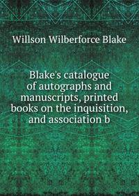 Blake's catalogue of autographs and manuscripts, printed books on the inquisition, and association b