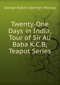 Twenty-One Days in India;Tour of Sir Ali Baba K.C.B; Teapot Series