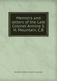 Memoirs and letters of the Late Colonel Armine S. H. Mountain, C.B.