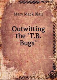 Outwitting the "T.B. Bugs"