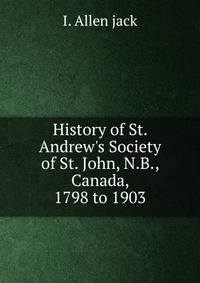 History of St. Andrew's Society of St. John, N.B., Canada, 1798 to 1903