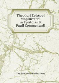 Theodori Episcopi Mopsuesteni in Epistolas B. Pauli Commentarii