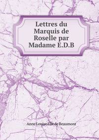 Lettres du Marquis de Roselle par Madame E.D.B