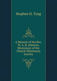 A Memoir of the Rev. W. A. B. Johnson, Missionary of the Church Missionary Society