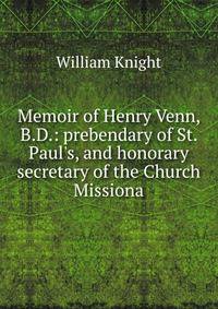 Memoir of Henry Venn, B.D.: prebendary of St. Paul's, and honorary secretary of the Church Missiona