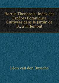 Hortus Thenensis: Index des Especes Botaniques Cultivees dans le Jardin de B., a Tirlemont