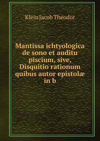 Mantissa ichtyologica de sono et auditu piscium, sive, Disquitio rationum quibus autor epistol? in b
