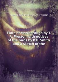 Flora of Marlborough by T.A. Preston with notices of the birds by R.B. Smith and a sketch of the