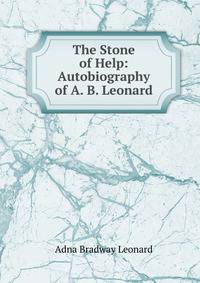 The Stone of Help: Autobiography of A. B. Leonard