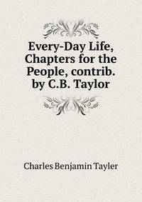 Every-Day Life, Chapters for the People, contrib. by C.B. Taylor