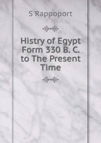 Histry of Egypt Form 330 B. C. to The Present Time