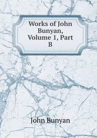 Works of John Bunyan, Volume 1, Part B