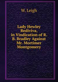Lady Hewley Rediviva, in Vindication of R. B. Bradley Against Mr. Mortimer Montgomery