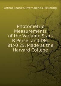 Photometric Measurements of the Variable Stars B Persei and DM. 81&gt;0 25, Made at the Harvard College