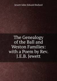 The Genealogy of the Ball and Weston Families: with a Poem by Rev. J.E.B. Jewett